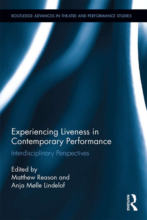 Book cover of Experiencing Liveness in Contemporary Performance: Interdisciplinary Perspectives (Routledge Advances in Theatre & Performance Studies)
