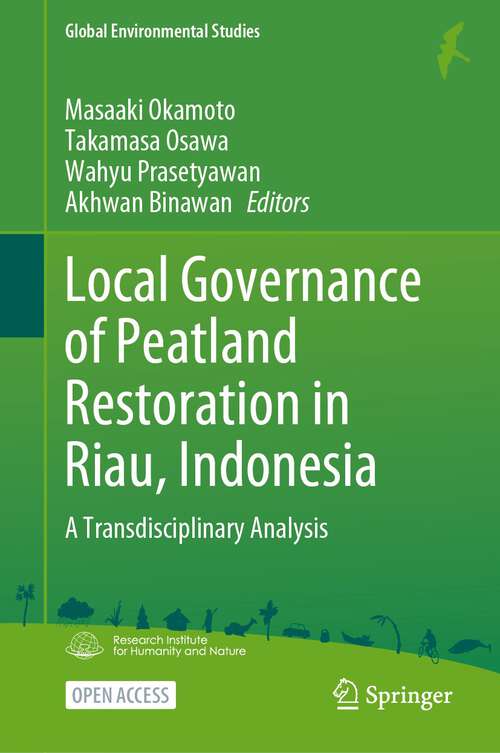 Book cover of Local Governance of Peatland Restoration in Riau, Indonesia: A Transdisciplinary Analysis (1st ed. 2023) (Global Environmental Studies)