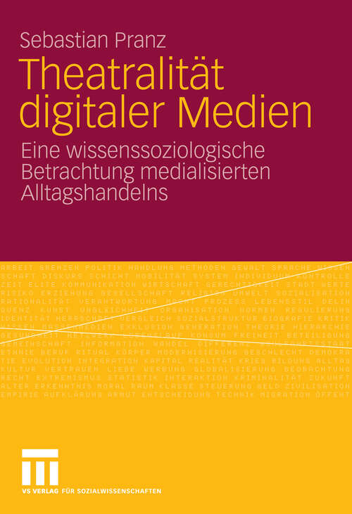 Book cover of Theatralität digitaler Medien: Eine wissenssoziologische Betrachtung medialisierten Alltagshandelns (2009)