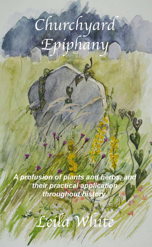 Book cover of Churchyard Epiphany: A profusion of plants and herbs, and their practical application throughout history