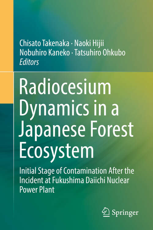 Book cover of Radiocesium Dynamics in a Japanese Forest Ecosystem: Initial Stage of Contamination After the Incident at Fukushima Daiichi Nuclear Power Plant (1st ed. 2019)