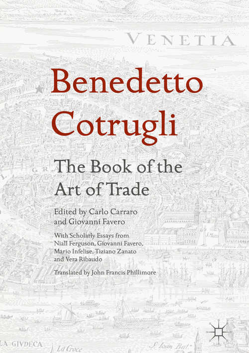 Book cover of Benedetto Cotrugli – The Book of the Art of Trade: With Scholarly Essays from Niall Ferguson, Giovanni Favero, Mario Infelise, Tiziano Zanato and Vera Ribaudo (PDF)