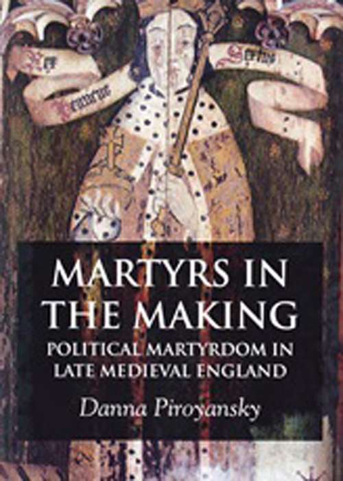 Book cover of Martyrs in the Making: Political Martyrdom in Late Medieval England (2008)
