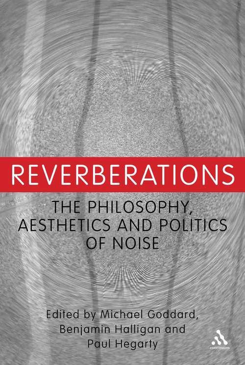 Book cover of Reverberations: The Philosophy, Aesthetics and Politics of Noise