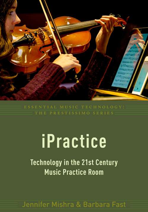 Book cover of iPractice: Technology in the 21st Century Music Practice Room (Essential Music Technology:The Prestissimo Series)