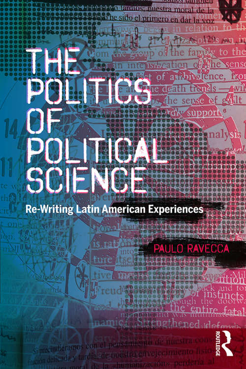 Book cover of The Politics of Political Science: Re-Writing Latin American Experiences