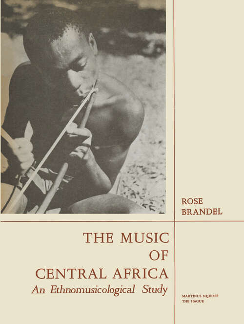 Book cover of The Music of Central Africa: An Ethnomusicological Study Former French Equatorial Africa the Former Belgian Congo, Ruanda-Urundi Uganda, Tanganyika (1961)