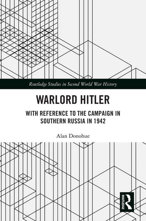 Book cover of Warlord Hitler: With Reference to the Campaign in Southern Russia in 1942 (Routledge Studies in Second World War History)