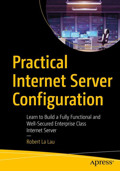 Book cover of Practical Internet Server Configuration: Learn to Build a Fully Functional and Well-Secured Enterprise Class Internet Server (1st ed.)