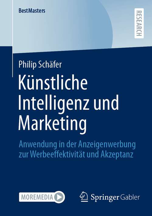 Book cover of Künstliche Intelligenz und Marketing: Anwendung in der Anzeigenwerbung zur  Werbeeffektivität und Akzeptanz (1. Aufl. 2023) (BestMasters)