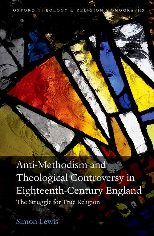 Book cover of Anti-Methodism and Theological Controversy in Eighteenth-Century England: The Struggle for True Religion (Oxford Theology and Religion Monographs)