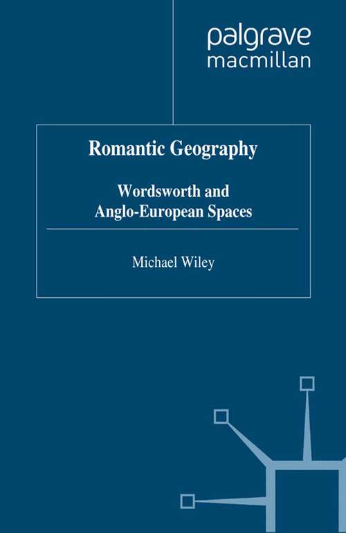 Book cover of Romantic Geography: Wordsworth and Anglo-European Spaces (1998) (Romanticism in Perspective:Texts, Cultures, Histories)