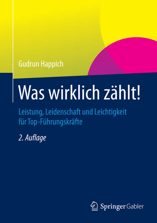 Book cover of Was wirklich zählt!: Leistung, Leidenschaft und Leichtigkeit für Top-Führungskräfte (2. Aufl. 2015)