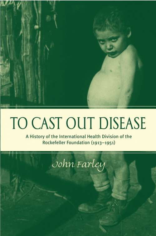 Book cover of To Cast Out Disease: A History of the International Health Division of Rockefeller Foundation (1913-1951)