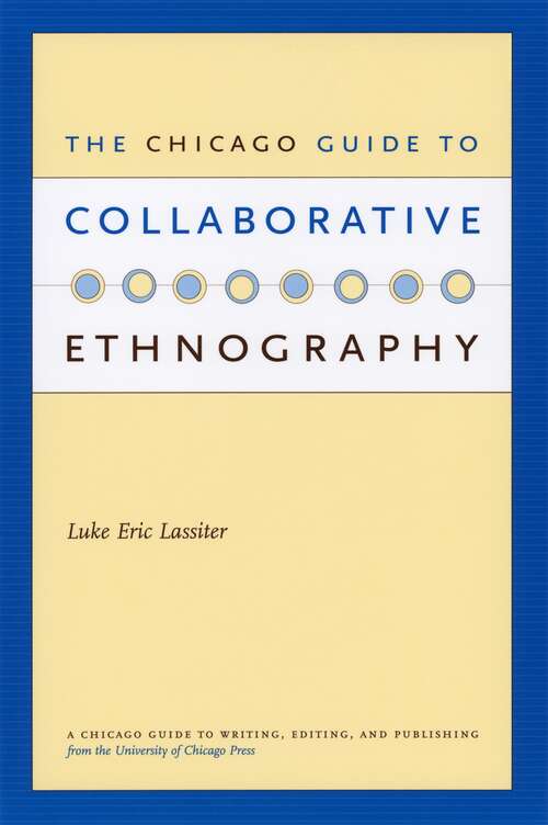 Book cover of The Chicago Guide to Collaborative Ethnography (Chicago Guides to Writing, Editing, and Publishing)