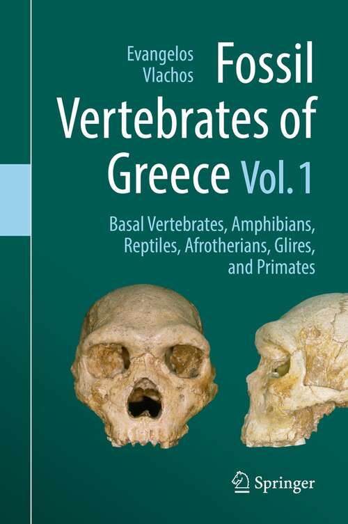 Book cover of Fossil Vertebrates of Greece Vol. 1: Basal vertebrates, Amphibians, Reptiles, Afrotherians, Glires, and Primates (1st ed. 2022)