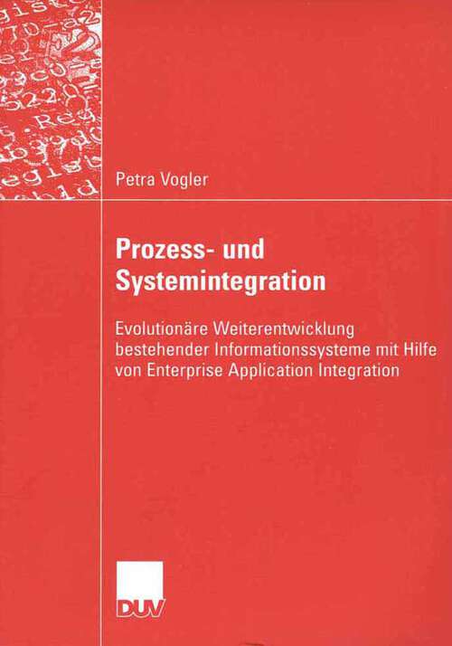 Book cover of Prozess- und Systemintegration: Evolutionäre Weiterentwicklung bestehender Informationssysteme mit Hilfe von Enterprise Application Integration (2006)