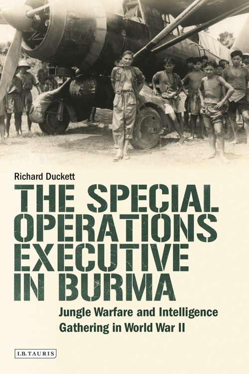 Book cover of The Special Operations Executive (SOE) in Burma: Jungle Warfare and Intelligence Gathering in WW2