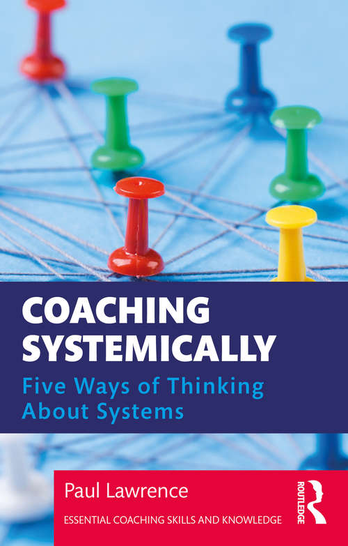 Book cover of Coaching Systemically: Five Ways of Thinking About Systems (Essential Coaching Skills and Knowledge)