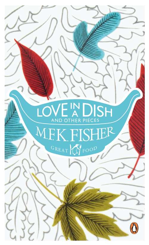Book cover of Love in a Dish and Other Pieces (Penguin Great Food Ser.)