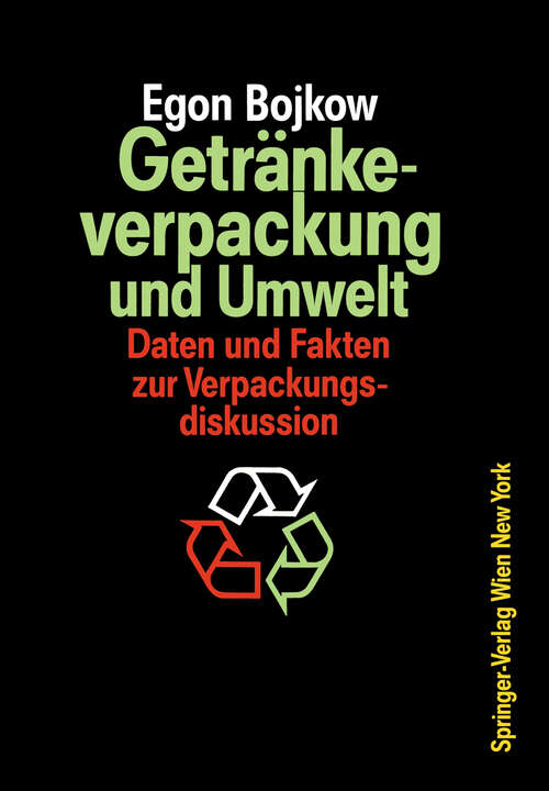 Book cover of Getränkeverpackung und Umwelt: Auswirkungen der Verpackung von Getränken und flüssigen Molkereiprodukten auf die Umwelt Daten und Fakten zur Verpackungsdiskussion (1989)