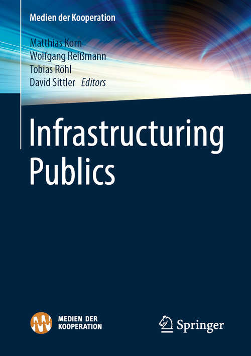 Book cover of Infrastructuring Publics (1st ed. 2019) (Medien der Kooperation)
