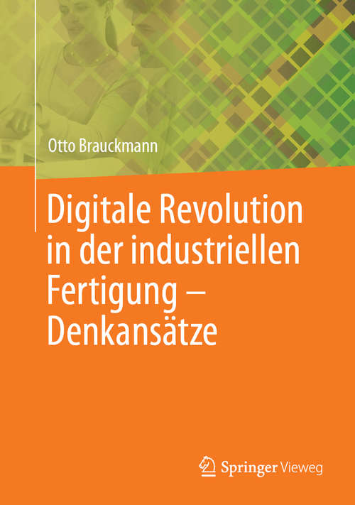 Book cover of Digitale Revolution in der industriellen Fertigung – Denkansätze (1. Aufl. 2019)