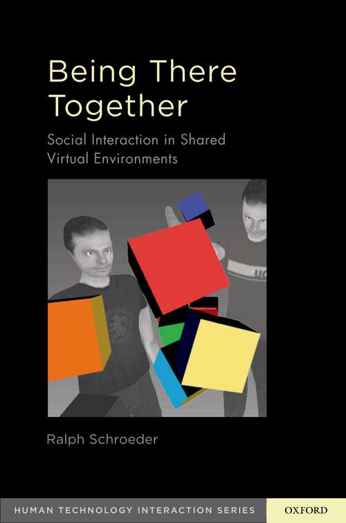 Book cover of Being There Together: Social Interaction in Shared Virtual Environments (Human Technology Interaction Series)