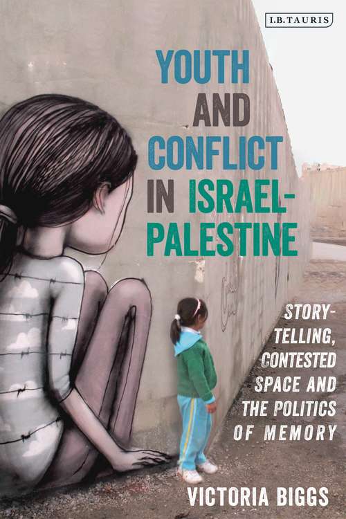 Book cover of Youth and Conflict in Israel-Palestine: Storytelling, Contested Space and the Politics of Memory