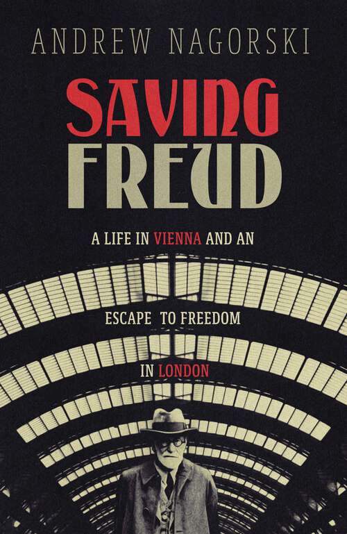 Book cover of Saving Freud: A Life in Vienna and an Escape to Freedom in London