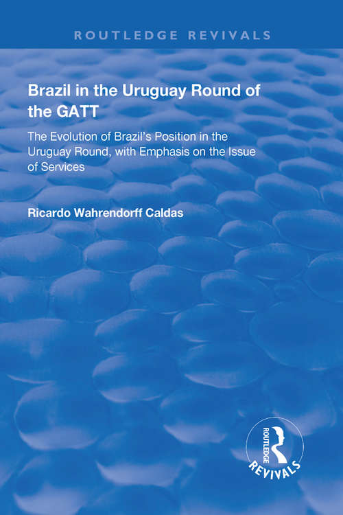 Book cover of Brazil in the Uruguay Round of the GATT: The Evolution of Brazil's Position in the Uruguay Round, with Emphasis on the Issue of Services (Routledge Revivals)
