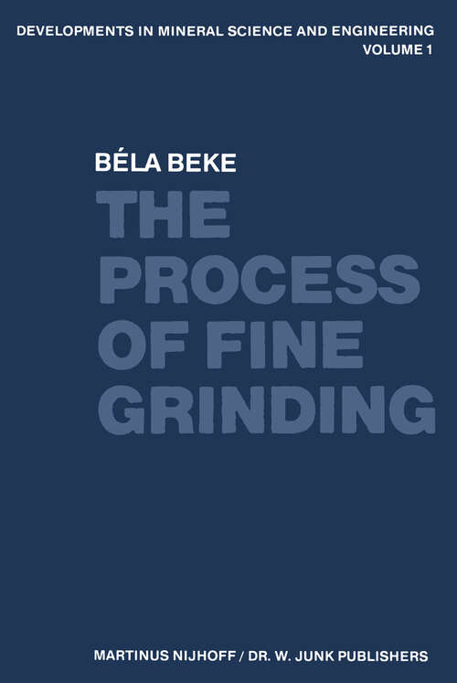 Book cover of The Process of Fine Grinding (1981) (Developments in Mineral Science and Engineering #1)