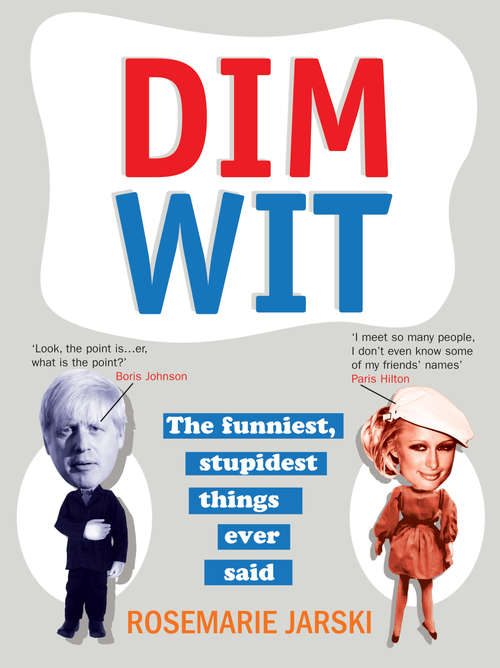 Book cover of Dim Wit: The Funniest, Stupidest Things Ever Said