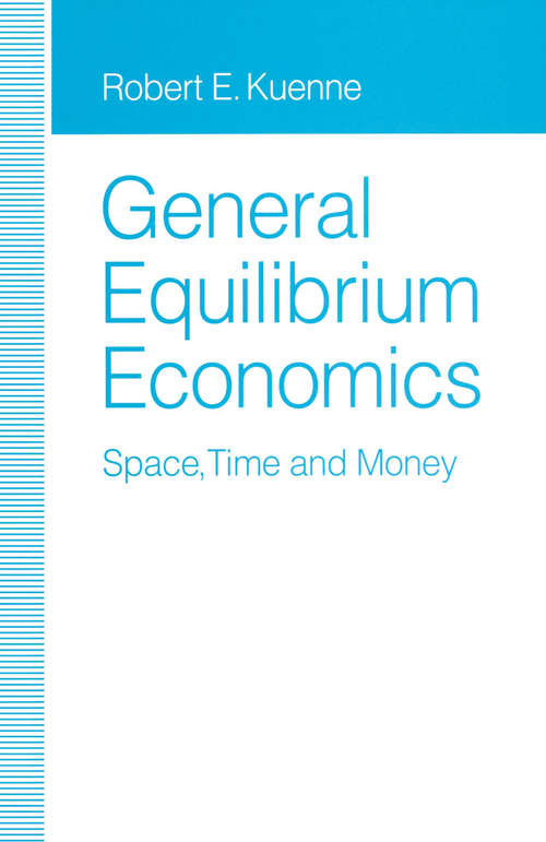 Book cover of General Equilibrium Economics: Space, Time and Money (1st ed. 1992)