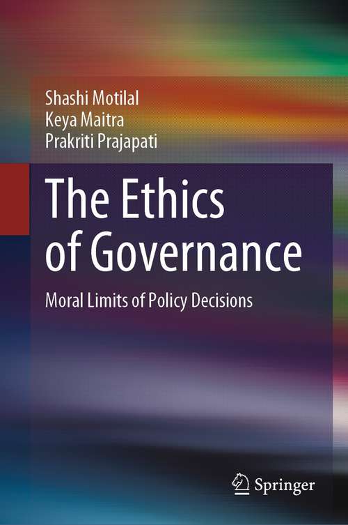 Book cover of The Ethics of Governance: Moral Limits of Policy Decisions (1st ed. 2021)