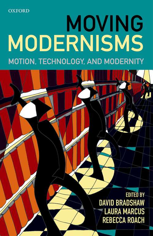 Book cover of Moving Modernisms: Motion, Technology, and Modernity