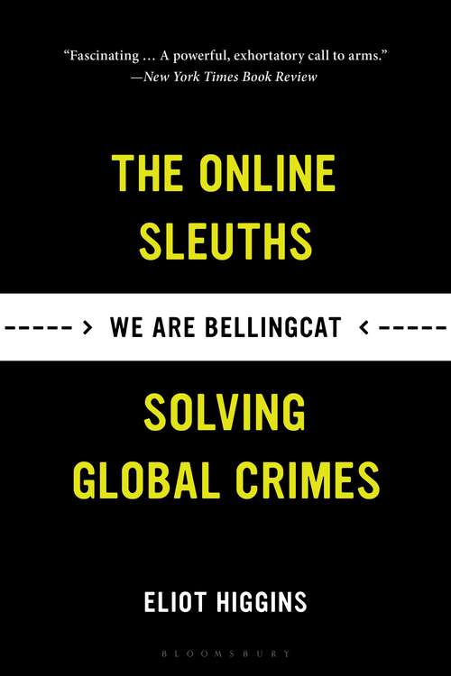 Book cover of We Are Bellingcat: Global Crime, Online Sleuths, and the Bold Future of News