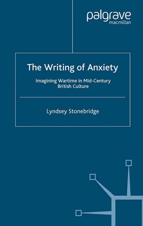 Book cover of The Writing of Anxiety: Imagining Wartime in Mid-Century British Culture (2007) (Language, Discourse, Society)