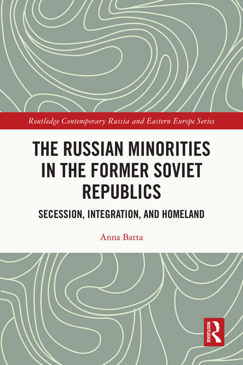 Book cover of The Russian Minorities in the Former Soviet Republics: Secession, Integration, and Homeland (Routledge Contemporary Russia and Eastern Europe Series)