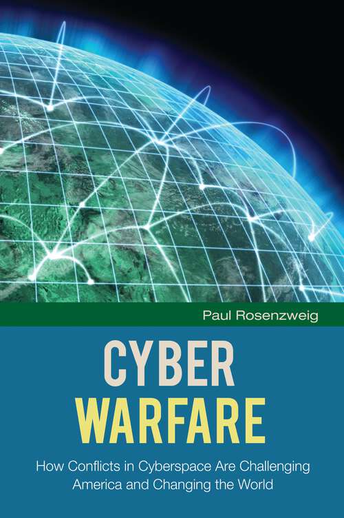 Book cover of Cyber Warfare: How Conflicts in Cyberspace Are Challenging America and Changing the World (The Changing Face of War)
