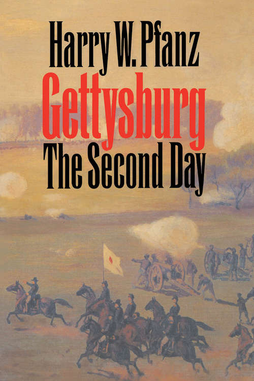 Book cover of Gettysburg--The Second Day: Includes Gettysburg: The First Day; Gettysburg: The Second Day; And Gettysburg: Culp's Hill And Cemetery Hill (Civil War America)