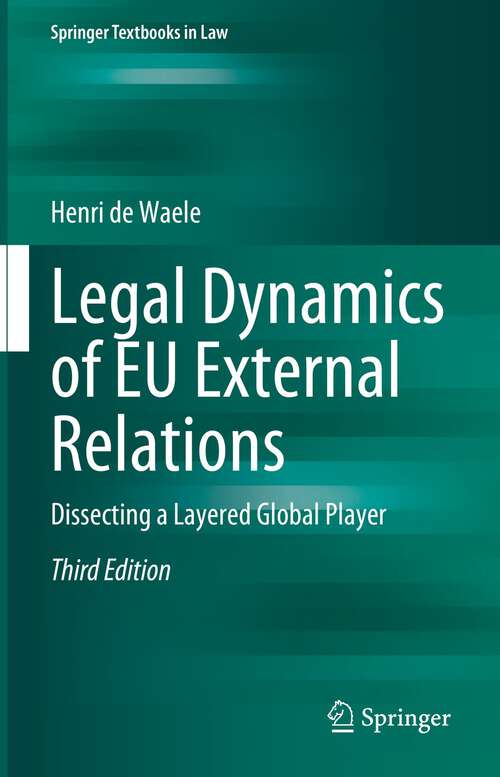 Book cover of Legal Dynamics of EU External Relations: Dissecting a Layered Global Player (3rd ed. 2023) (Springer Textbooks in Law)