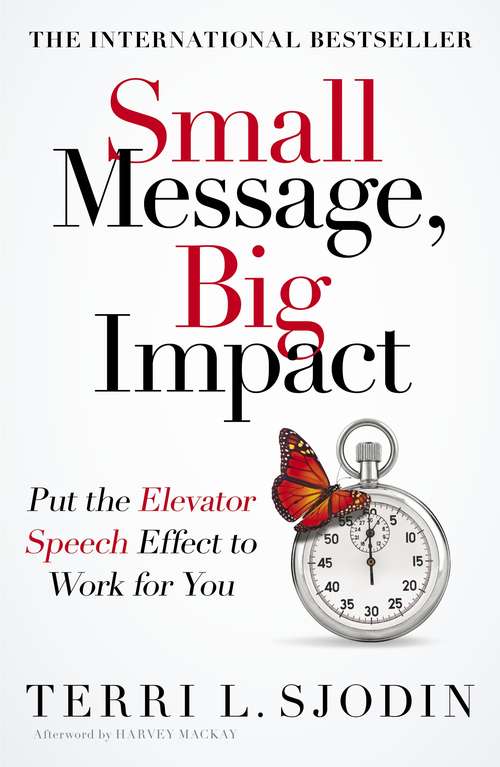 Book cover of Small Message, Big Impact: Put the Elevator Speech Effect to Work for You