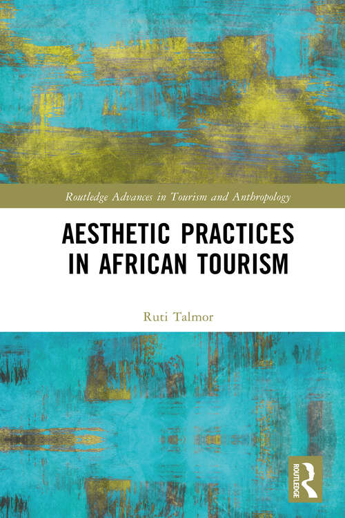 Book cover of Aesthetic Practices in African Tourism (Routledge Advances in Tourism and Anthropology)