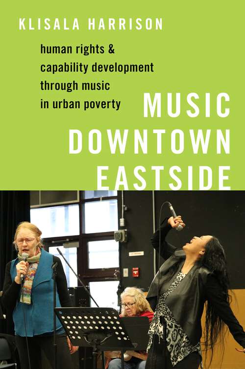 Book cover of Music Downtown Eastside: Human Rights and Capability Development through Music in Urban Poverty