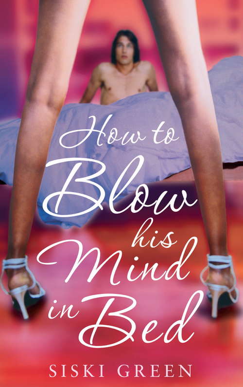 Book cover of How To Blow His Mind In Bed: The Essential Guide For Any Man Who Wants To Satisfy His Woman (Tom Thorne Novels #161)