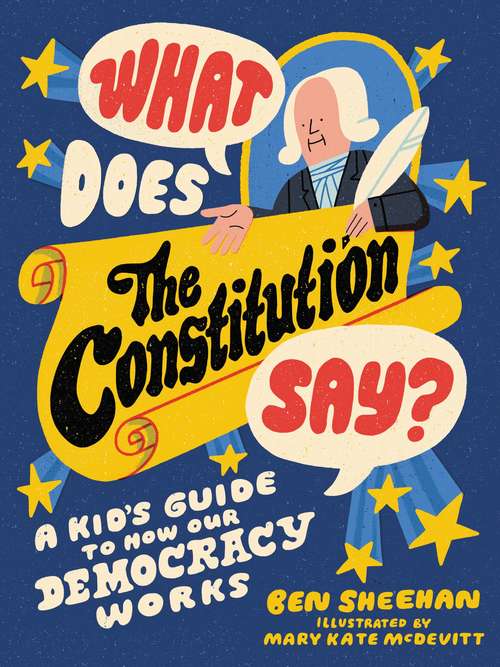 Book cover of What Does the Constitution Say?: A Kid's Guide to How Our Democracy Works