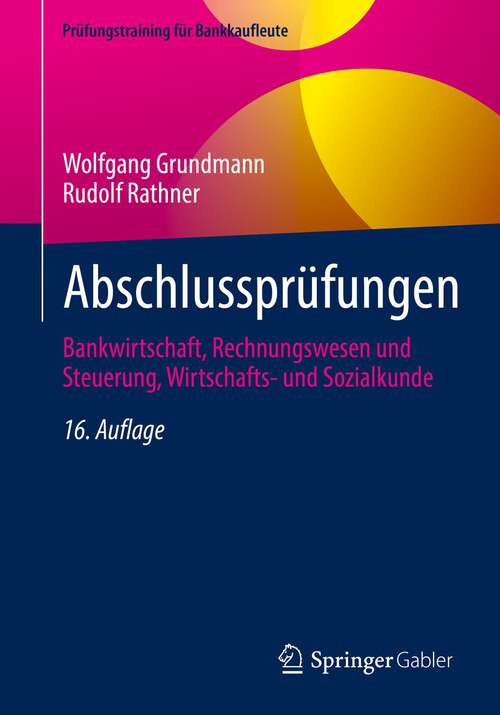 Book cover of Abschlussprüfungen: Bankwirtschaft, Rechnungswesen und Steuerung, Wirtschafts- und Sozialkunde (16. Aufl. 2022) (Prüfungstraining für Bankkaufleute)