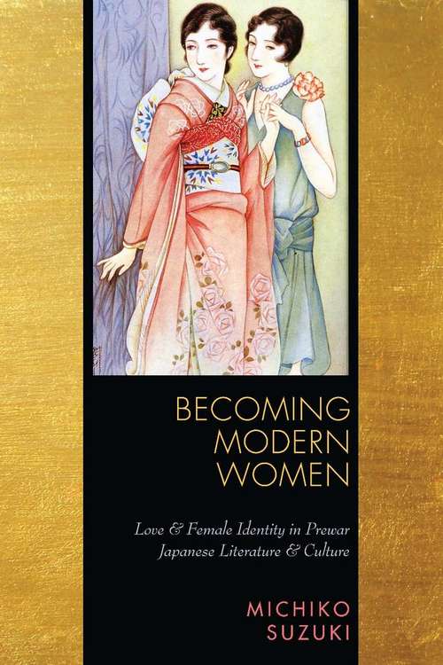 Book cover of Becoming Modern Women: Love and Female Identity in Prewar Japanese Literature and Culture