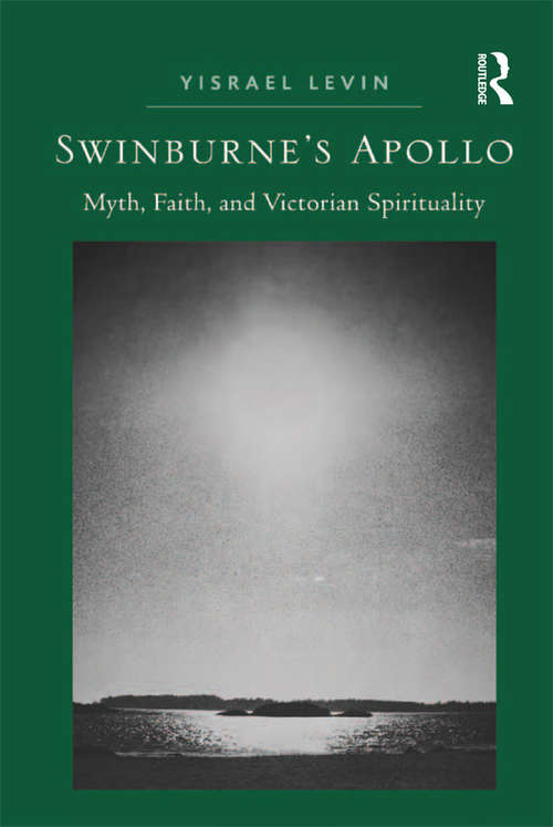 Book cover of Swinburne's Apollo: Myth, Faith, and Victorian Spirituality